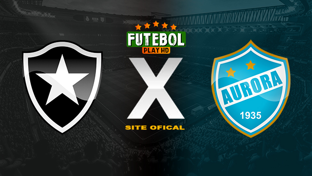 Assistir Botafogo x Aurora AO VIVO Online 28/02/2024