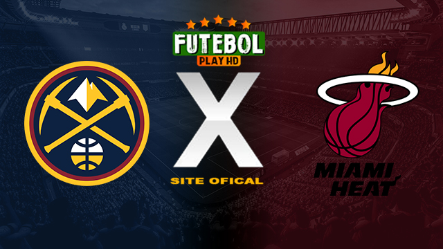 Assistir Denver Nuggets x Miami Heat AO VIVO Online 01/03/2024