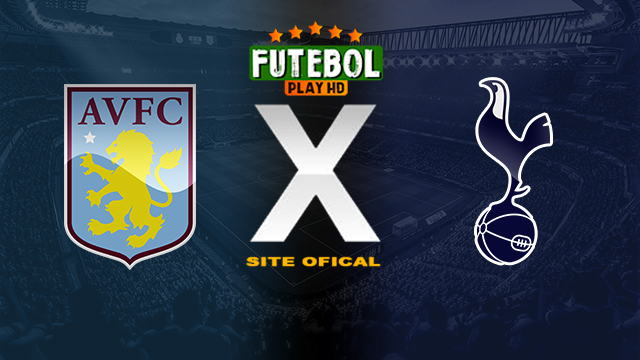 Assistir Aston Villa x Tottenham AO VIVO Online 10/03/2024