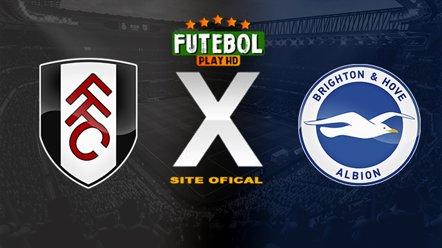 Assistir Fulham x Brighton AO VIVO Online 02/03/2024