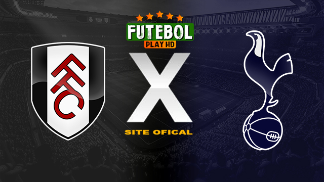 Assistir Fulham x Tottenham AO VIVO Online 16/03/2024