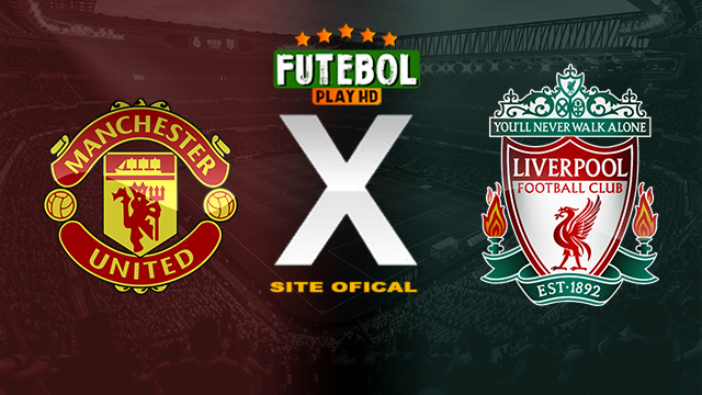 Assistir Manchester United x Liverpool AO VIVO Online 17/03/2024