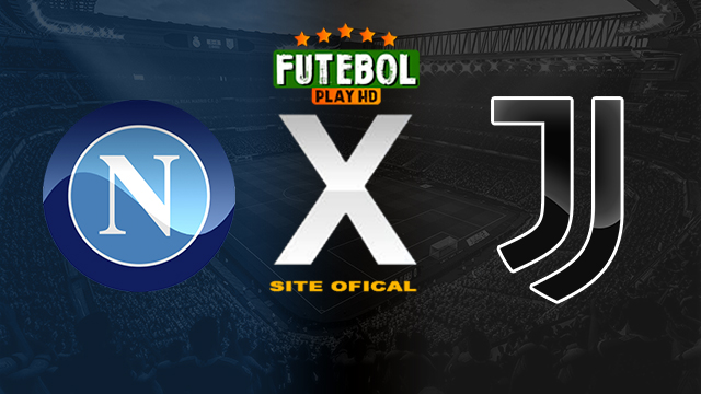 Assistir Napoli x Juventus AO VIVO Online 03/03/2024
