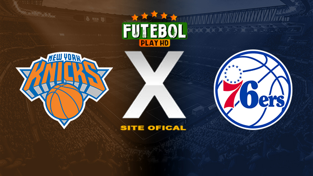 Assistir New York Knicks x Philadelphia 76ers AO VIVO Online 12/03/2024