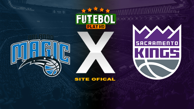 Assistir Orlando Magic x Sacramento Kings AO VIVO Online 23/03/2024