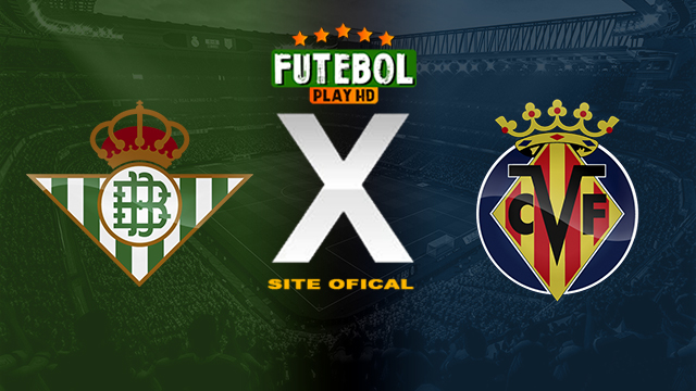 Assistir Real Betis x Villarreal AO VIVO Online 10/03/2024