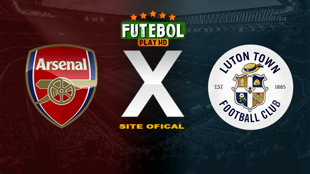 Assistir Arsenal x Luton AO VIVO Online 02/04/2024