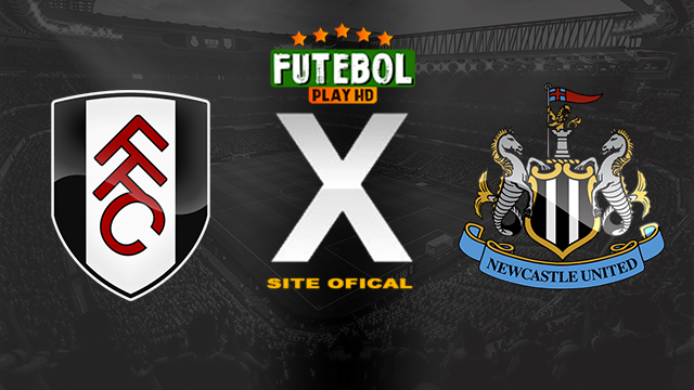 Assistir Fulham x Newcastle AO VIVO Online 06/04/2024