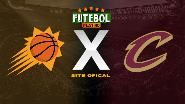 Assistir Phoenix Suns x Cleveland Cavaliers AO VIVO Online 03/04/2024