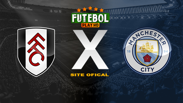 Assistir Fulham x Manchester City ao vivo online HD 11/05/2024