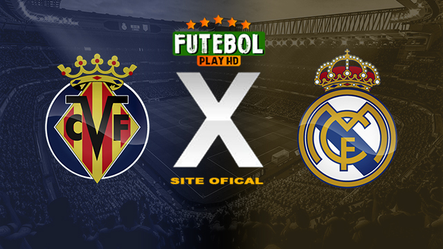 Assistir Villarreal x Real Madrid ao vivo online HD 19/05/2024